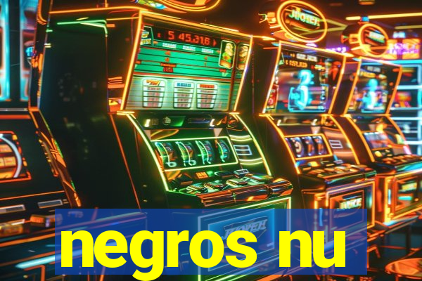 negros nu